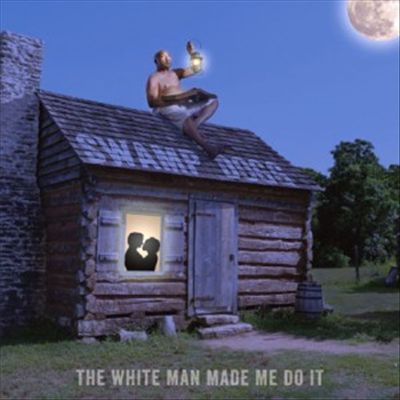 White Man Made Me Do It cover art